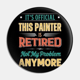 Painter Retirement Funny Retired Not My Problem Anymore Pin