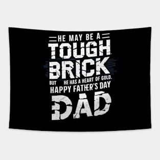 He May Be a Touch Brick But He Has a Heart of Gold Happy Father's Day Dad | Dad Lover gifts Tapestry