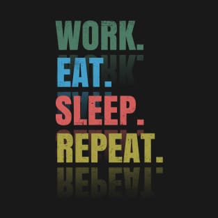 Work Eat Sleep Repeat T-Shirt