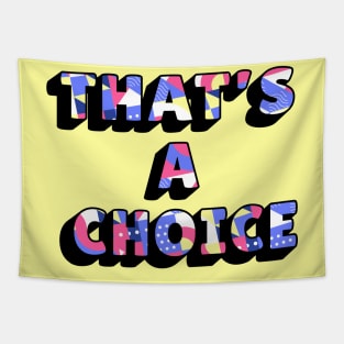 Funny quote: thats a choice Tapestry