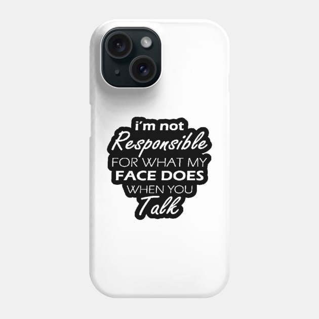 I'm Not Responsible For What My Face Does When You Talk Phone Case by nour-trend