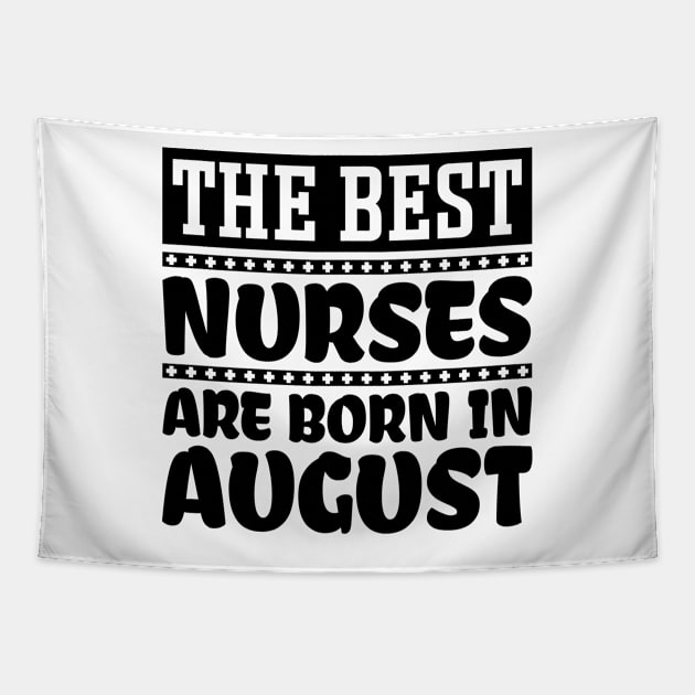 The Best Nurses Are Born In August Tapestry by colorsplash