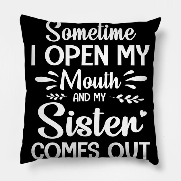 Sometime I Open My Mouth And My Sister Comes Out Happy Summer Father Parent July 4th Day Pillow by Cowan79