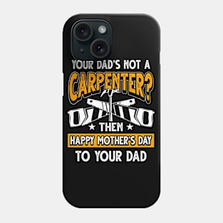 Funny Saying Carpenter Dad Father's Day Gift Phone Case