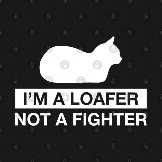 I'm a Loafer not a Fighter by CCDesign