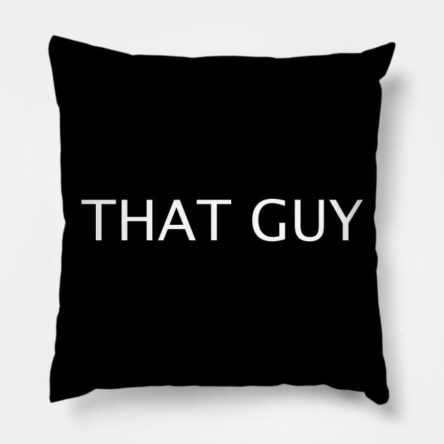 That guy print t-shirt/hoddie! Pillow by ericsj11