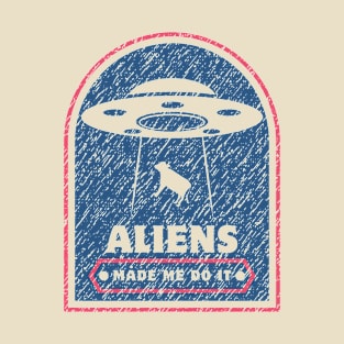 aliens made me do it T-Shirt