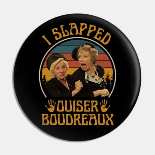 I Slapped Ouiser Boudreaux Steel Magnolias Pin