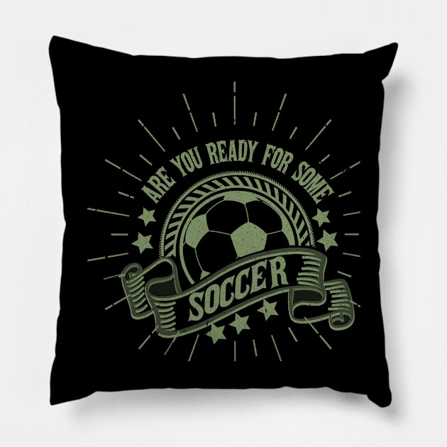 Are You Ready For Some Soccer Pillow by Stylesta