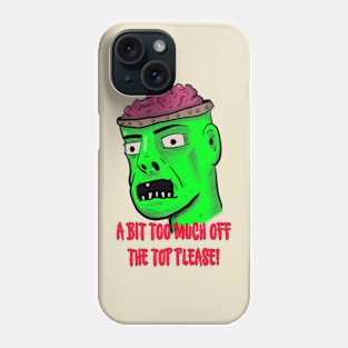 A Bit Too Much Off The Top Please Phone Case