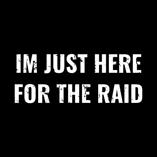 Im Just Here For The Raid Destiny Gamer Distress Design, Funny Game by WPKs Design & Co