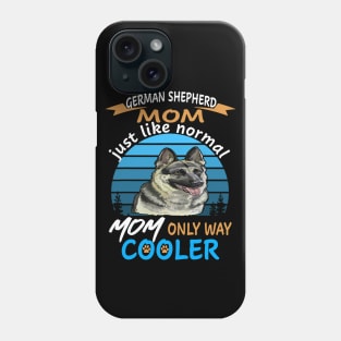 German Shepherd Mom Just Like Normal Mom Only Way Cooler Phone Case