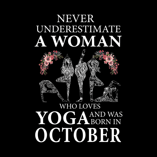 Never Underestimate A Woman Who Loves Yoga Born In October by klausgaiser