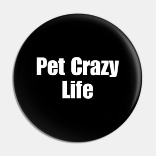 Pet Crazy Life Pin