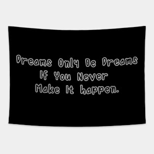 Dreams Only Be Dreams If You Never Make It Happen Tapestry