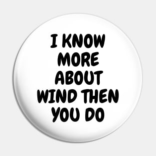 I Know More About Wind Than You Do Pin