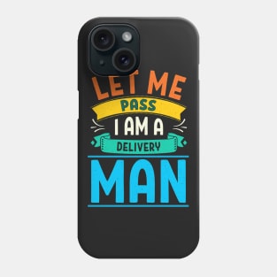 Mens Let Me Pass I Am A Delivery Man Mail Delivery Postal Worker print Phone Case