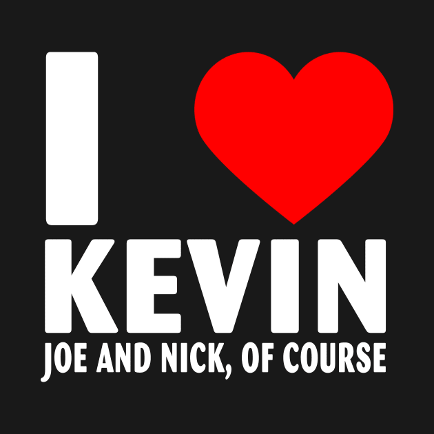 I Love Kevin Nick and Joe Of Course Heart Gifts Quote by Jeruk Bolang