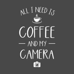 All I Need Is Coffee And My Camera T-Shirt