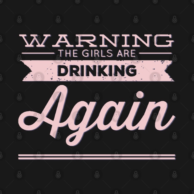 Warning the girls are drinking again by BoogieCreates