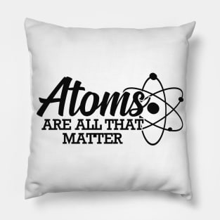 Science - Atoms are all that matter Pillow