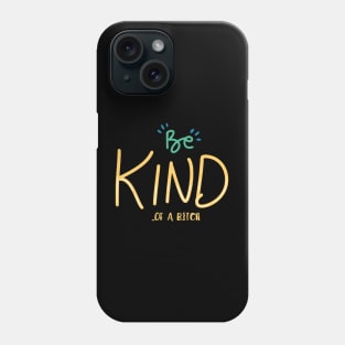 humor quote be kind of a bitch Phone Case