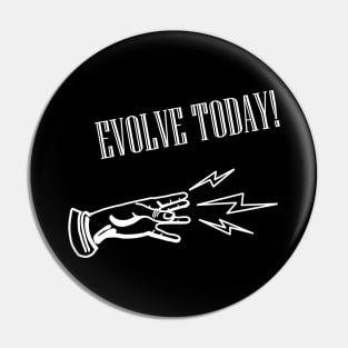 Evolve Today (White) Pin