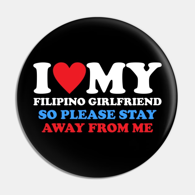 I Love My Filipino Girlfriend So Please Stay Away From Me Pin by Gilbert Layla