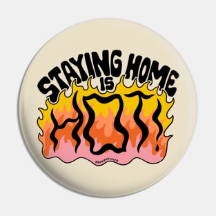 Staying Home is Hot Pin