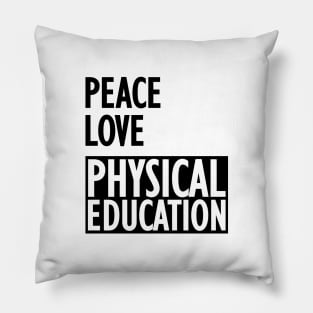 Physical Education - Peace love physical education Pillow