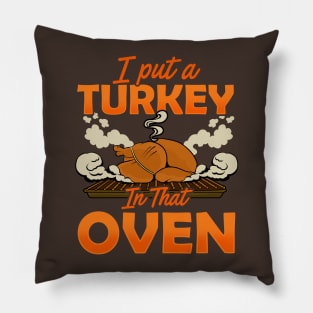 I Put A Turkey In The Oven Pillow