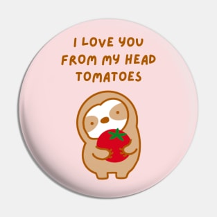 I Love You From My Head Tomatoes Sloth Pin