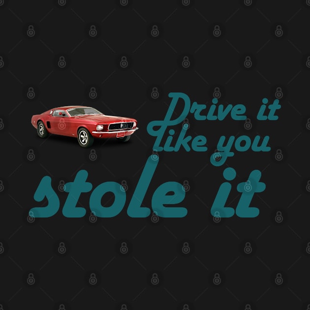 Drive it like you stole it by Sham