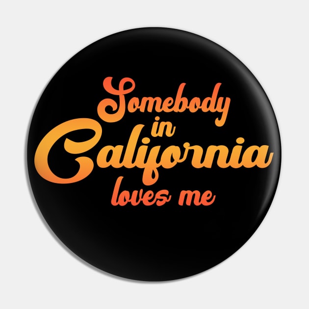 Somebody In California Loves Me Pin by tropicalteesshop