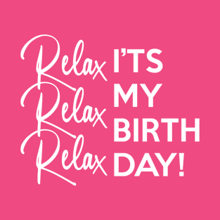 Relax it's my Birthday T-Shirt