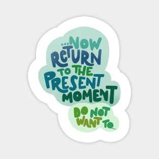 Return to the present moment Magnet