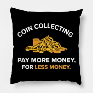 Coin Collecting, pay more money Numismatic / Numismatist gift  Numismatic Gift Coin Gift Coin Collector Coin Collector present Pillow