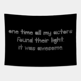 One Time all my Actors Found Their Light. Tapestry