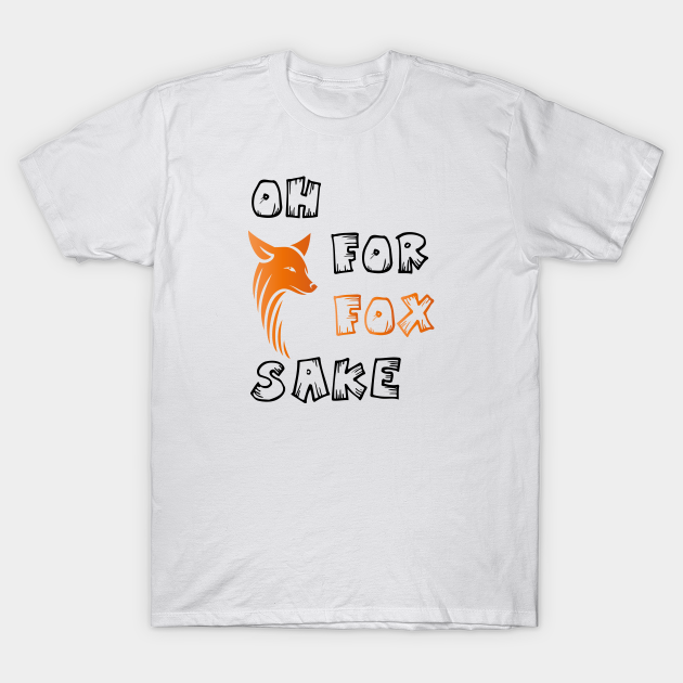 Discover Oh for Fox Sake - Oh For Fox Sake - T-Shirt
