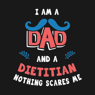 I'm A Dad And A Dietitian Nothing Scares Me T-Shirt