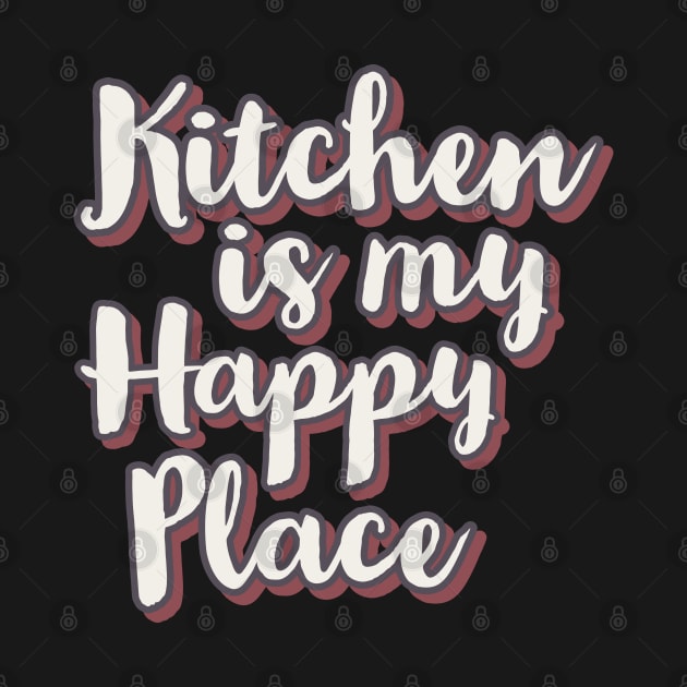 Kitchen is my happy place by CookingLove