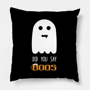 Funny ghost did you say boos Pillow
