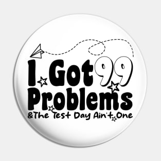 I Got 99 Problems And The Test Day Ain't One funny last day of school Pin