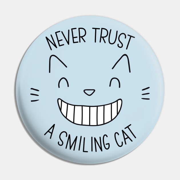 NEVER TRUST A SMILING CAT Pin by EdsTshirts