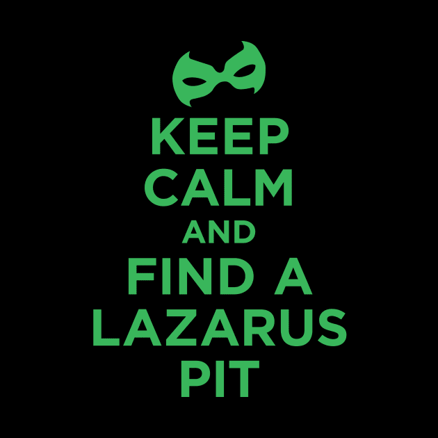 Keep Calm and Find a Lazarus Pit by Megatrip