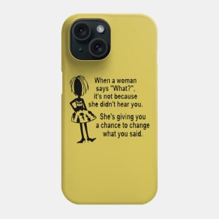 When a woman says ''What?'' Phone Case
