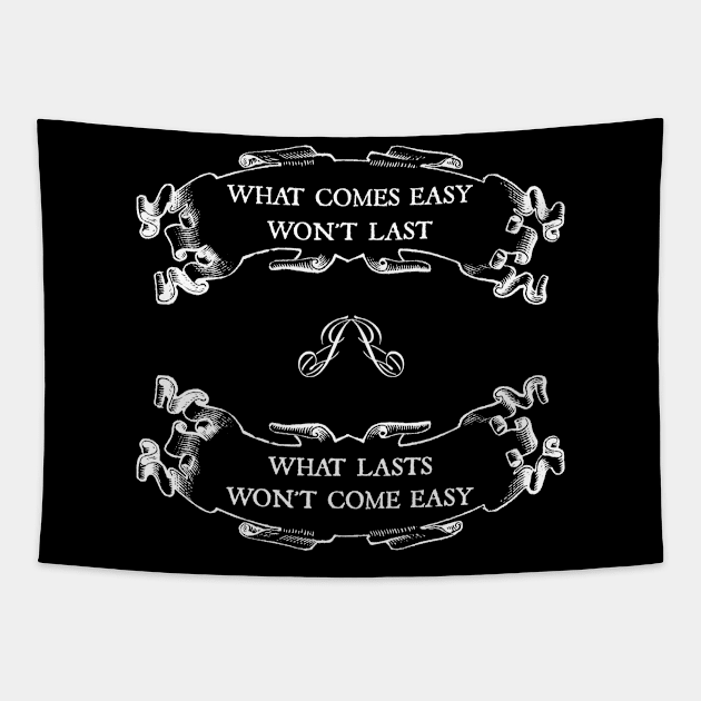 What comes easy won't last ; What lasts won't come easy Tapestry by PurpleFly