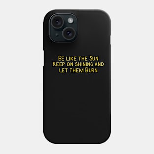 Be Like The Sun Phone Case