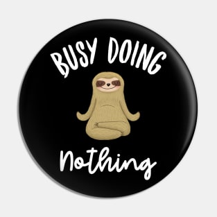 Busy doing nothing funny sloth design Pin