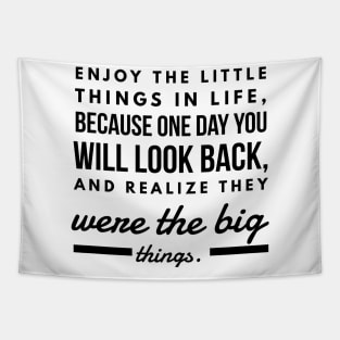 Enjoy the Little Things in Life, Because one day you will Look Back and Realize They Were the Big Things. Tapestry